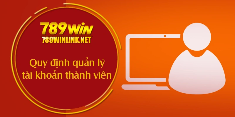 Quy định quản lý tài khoản thành viên