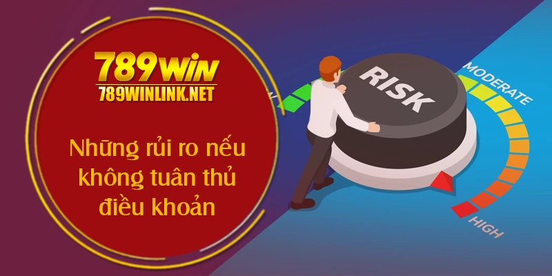 Những rủi ro nếu không tuân thủ điều khoản